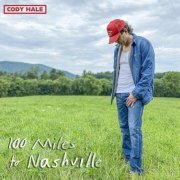 Cody Hale - 100 Miles To Nashville (2023)