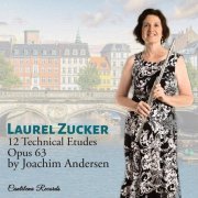 Laurel Zucker - Joachim Andersen: 12 Technical Etudes, Op. 63 for Flute (2021)