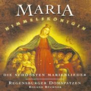 Regensburger Domspatzen - Maria Himmelskönigin: Die schönsten Marienlieder (1997/2020)