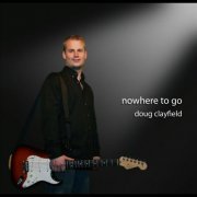 Doug Clayfield - Nowhere To Go (2011)