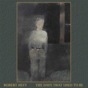 Robert Heft - The Days That Used to Be (2021)