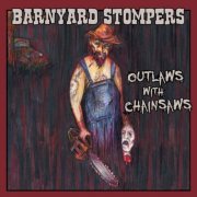 Barnyard Stompers - Outlaws with Chainsaws (2013)