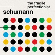 Various Artists - Schumann: The Fragile Perfectionist (2020)