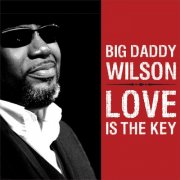 Big Daddy Wilson - Love Is the Key (2009)