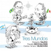 Roberto Taufic, Fausto Beccalossi, Carlos el tero Buschini - Tres Mundos (2017) [Hi-Res]