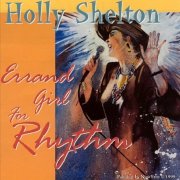 Holly Shelton - Errand Girl For Rhythm (1999)