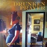 Drunken Prayer - House Of Morgan (2013)