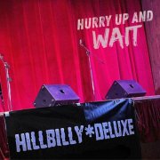 Hillbilly Deluxe - Hurry up and Wait (2024)