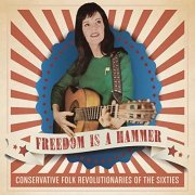 Janet Greene, Tony Dolan, Vera Vanderlaan - Freedom Is a Hammer: Conservative Folk Revolutionaries of the Sixties (2012)