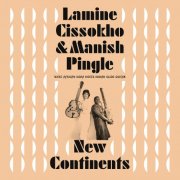 Lamine Cissokho , Manish Pingle  - New Continents (2019)