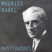 Boston Symphony Orchestra, Pittsburgh Symphony Orchestra, Concertgebouw Orchestra Amsterdam - Ravel: Masterworks (2016)