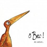 ô Bec ! - De nature... (2019)