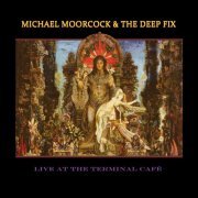 Michael Moorcock & The Deep Fix - Live at the Terminal Café (2019) [Hi-Res]