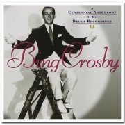 Bing Crosby - A Centennial Anthology Of His Decca Recordings [Remastered] (2003)