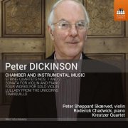 Peter Sheppard Skaerved, Roderick Chadwick and Kreutzer Quartet - Peter Dickinson: Chamber & Instrumental Music (2020) [Hi-Res]