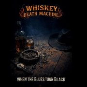 Whiskey Death Machine – When The Blues Turn Black (2025)