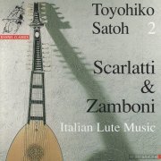 Toyohiko Satoh - Scarlatti & Zamboni: 18th Century Italian Lute Music - Toyohiko Satoh 2 (1991)