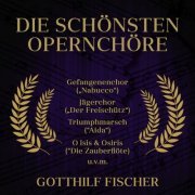 Gotthilf Fischer - Die schönsten Opernchöre (2019)