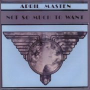 April Masten - Not so Much to Want (2023)