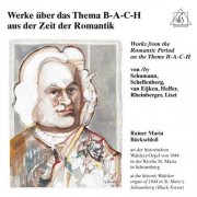 Rainer Maria Rückschloß - Works from the Romantic Period on the Theme B-A-C-H (2026)