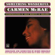 Carmen Mcrae - Something Wonderful. Carmen Mcrae: Interpretations Of Great Moments On Broadway. Plus Rare Singles And Tracks From The Tv Show Jazz Casual (2013) flac