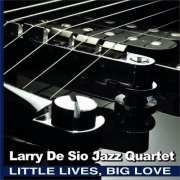 Larry De Sio Jazz Quartet - Little Lives, Big Love (2023)