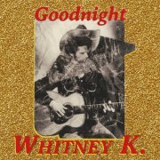 Whitney K. - Goodnight (2021)