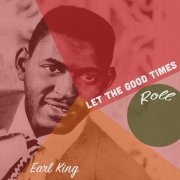 Earl King - Let the Good Times Roll (2021)