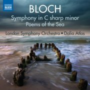 London Symphony Orchestra, Dalia Atlas - Bloch: Symphony in C sharp minor & Poems of the Sea (2013)