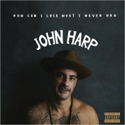 John Harp - How Can I Lose What I Never Had (2019)