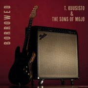 T. Kuusisto & The Sons Of Mojo - borrowed (2022) Hi-Res