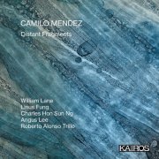 William Lane, Linus Fung, Charles Hon Sun Ng, Angus Lee, Roberto Alonso Trillo - Camilo Mendez: Distant Fragments (2024) [Hi-Res]