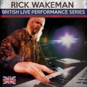 Rick Wakeman - British Live Performance Series (2015)