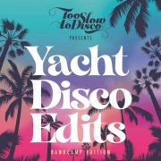 VA - Too Slow To Disco - Yacht Disco Edits (2020) [Hi-Res]