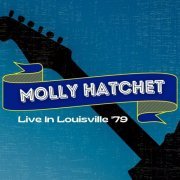 Molly Hatchet - Molly Hatchet Live In Louisville '79 (Live) (2022)