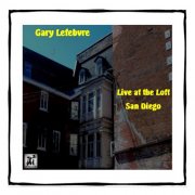 Gary Lefebvre - Gary Lefebvre Live at the Loft San Diego (Live) (2017)
