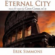 Erik Simmons - Carson Cooman Organ Music, Vol. 13: Eternal City (2020) [Hi-Res]