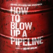 Gavin Brivik - How to Blow Up a Pipeline (Original Motion Picture Soundtrack) (2023) [Hi-Res]