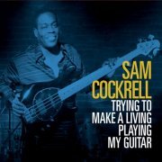 Sam Cockrell - Trying to Make a Living Playing My Guitar (2015)