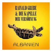 Rainald Grebe & Die Kapelle der Versöhnung - Albanien (2019)