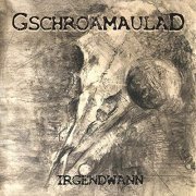 Gschroamaulad - Irgendwann (2019)