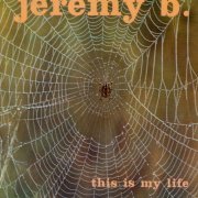 Jeremy B. - This Is My Life (Reissue) (1972/1993)