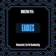 Eagles - Houston 1976 (Remastered Live On Broadcasting) (2024)