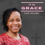 Sue Ncube - It Is Grace (2021)