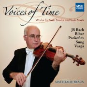 Matitiahu Braun - Voices of Time: Works for Unaccompanied Violin and Viola by J.S. Bach, Biber, Prokofiev, Sung and Varga (2010)