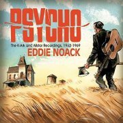 Eddie Noack - Psycho: The K-Ark and Allstar Recordings 1962-1969 (2013)