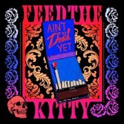 Feed The Kitty - Ain't Dead Yet (2020)