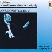 Gewandhausorchester Leipzig, Franz Konwitschny - Bruckner : Symphony No. 5 (1993)