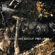 Primitive Art Group - 1981-1986 (2024) [Hi-Res]