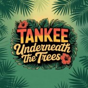 TanKee - Underneath the Trees (2025)